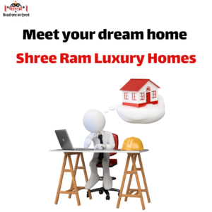 Meet your dream home – Shree Ram Luxury Homes