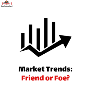 Market Trends : Friend or Foe